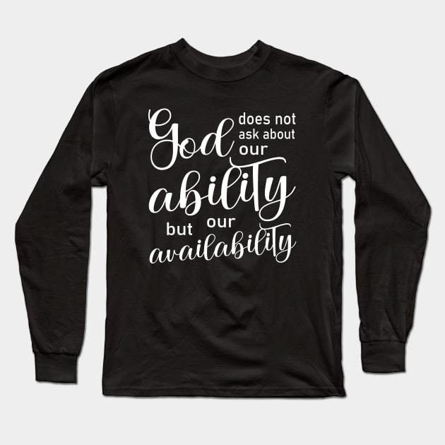 God does not ask about our ability, but our availability | Disciples are made not born Long Sleeve T-Shirt by FlyingWhale369